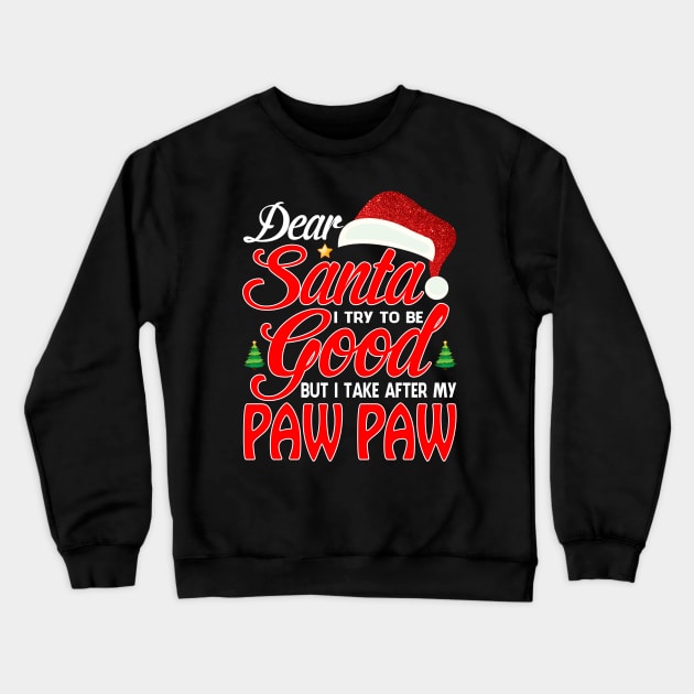 Dear Santa I Tried To Be Good But I Take After My PAW PAW T-Shirt Crewneck Sweatshirt by intelus